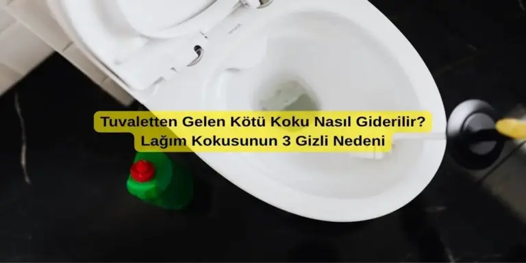 Tuvaletten Gelen Kötü Koku Nasıl Giderilir? Lağım Kokusunun 3 Gizli Nedeni