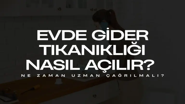 Evde Gider Tıkanıklığı Nasıl Açılır?