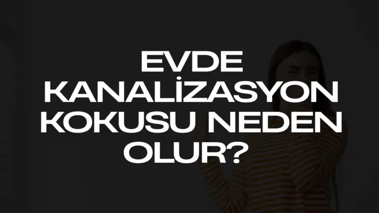 Evde Kanalizasyon Kokusu Neden Olur?