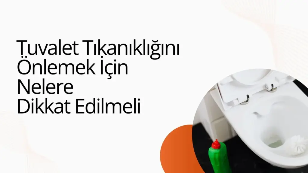 Tuvalet Tıkanıklığını Önlemek İçin Nelere Dikkat Edilmeli